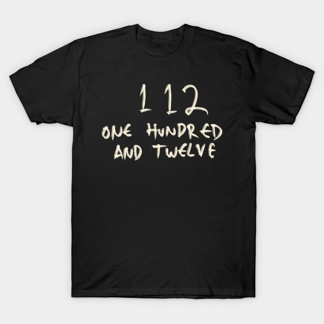 One Hundred And Twelve 112 T-Shirt by Saestu Mbathi